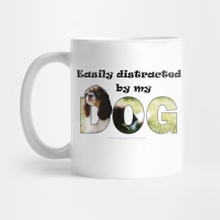 Easily distracted by my dog - King Charles spaniel oil painting word art Mug
